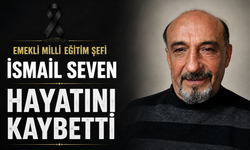 Emekli Milli Eğitim Şefi İsmail Seven hayatını kaybetti
