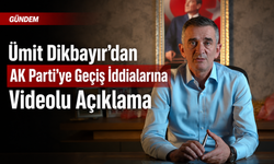 Ümit Dikbayır’dan AK Parti’ye Geçiş İddialarına Videolu Açıklama