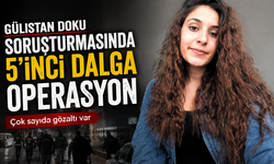 Gülistan Doku soruşturmasında 5’inci dalga operasyon