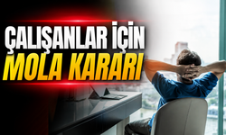 Çalışanların Mola Hakkında Yeni Dönem