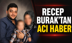 Recep Burak Hayatını Kaybetti