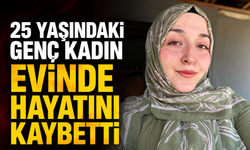 25 Yaşındaki Genç Kadın Evinde Hayatını Kaybetti