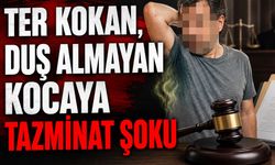 Ter kokan, duş almayan kocaya tazminat şoku