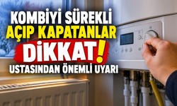 Kombiyi sürekli açıp kapatanlar dikkat: Ustasından önemli uyarı
