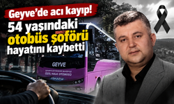 Geyve’de acı kayıp! 54 yaşındaki otobüs şoförü hayatını kaybetti