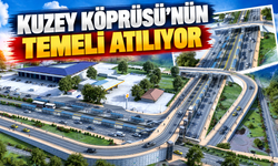 Kuzey Köprüsü’nün temeli atılıyor