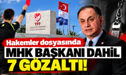 Hakemler dosyasında MHK Başkanı dahil 7 gözaltı