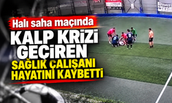 Halı saha maçında kalp krizi geçiren sağlık çalışanı hayatını kaybetti