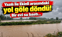 Yazılı ile Ekinli arasındaki yol göle döndü! Bir evi su bastı...