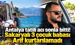 Antalya tatili acı sonla bitti! Sakaryalı 3 çocuk babası Arif kurtarılamadı