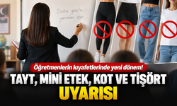 Öğretmenlerin kıyafetlerinde yeni dönem! Tayt, mini etek, kot ve tişört uyarısı