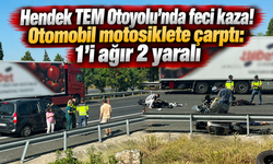 Hendek TEM Otoyolu’nda feci kaza! Otomobil motosiklete çarptı: 1’i ağır 2 yaralı