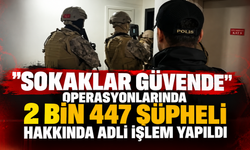 Türkiye genelinde “Sokaklar Güvende” operasyonu: 2 bin 447 şüpheli hakkında adli işlem