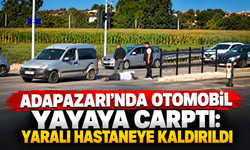 Adapazarı’nda otomobil yayaya çarptı: Yaralı hastaneye kaldırıldı
