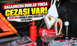 Bagajınızda bunlar yoksa cezası var: 2026’nın zorunlu araç gereçleri listelendi
