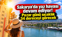 Sakarya’da yaz havası devam ediyor! Pazar günü sıcaklık 34 dereceyi görecek