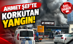 Ahmet Şef’te  korkutan yangın!