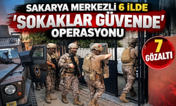 Sakarya merkezli 6 ilde “Sokaklar Güvende” operasyonu: 7 gözaltı