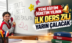 Yeni eğitim öğretim yılının ilk ders zili yarın çalacak