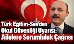 Türk Eğitim-Sen’den Okul Güvenliği Uyarısı: Ailelere Sorumluluk Çağrısı