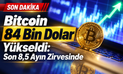 Bitcoin 84 Bin Dolara Yükseldi: Son 8,5 Ayın Zirvesinde