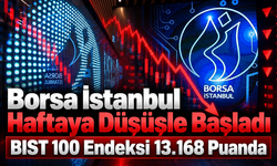 Borsa İstanbul Haftaya Düşüşle Başladı: BIST 100 Endeksi 13.168 Puanda
