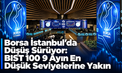 Borsa İstanbul’da Düşüş Sürüyor: BIST 100 9 Ayın En Düşük Seviyelerine Yakın