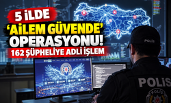 5 ilde 'Ailem Güvende' operasyonu! 162 şüpheliye adli işlem