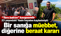 “Ters baktın” kavgasında 23 yaşındaki Yasin hayatını kaybetmişti: Bir sanığa müebbet, diğerine beraat kararı