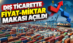 Dış Ticarette Fiyat-Miktar Makası Açıldı