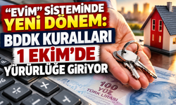 “Evim” Sisteminde Yeni Dönem: BDDK Kuralları 1 Ekim’de Yürürlüğe Giriyor