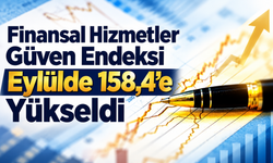 Finansal Hizmetler Güven Endeksi Eylülde 158,4’e Yükseldi