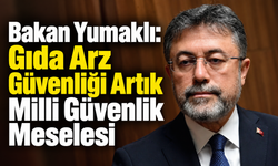 Bakan Yumaklı: Gıda Arz Güvenliği Artık Milli Güvenlik Meselesi