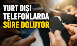 Yurt dışı telefonlarda süre doluyor