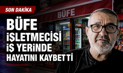 Büfe işletmecisi iş yerinde hayatını kaybetti
