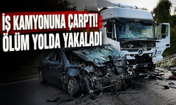 İş kamyonuna çarpmıştı: Ölüm onu yolda yakaladı!
