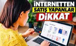 İnternetten satış yapanlar dikkat