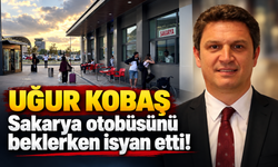 Uğur Kobaş Sakarya otobüsünü beklerken isyan etti