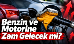 Benzin ve Motorine Zam Gelecek mi?