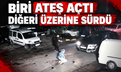 Biri ateş açtı diğeri üzerine sürdü!