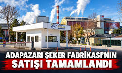 Adapazarı Şeker Fabrikası’nın satışı tamamlandı