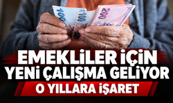 Emekliler için yeni çalışma geliyor: 2027 ve 2028 işaret edildi