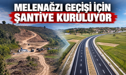 Melenağzı Geçişi için şantiye kuruluyor