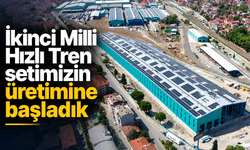 Sakarya’da Milli Hızlı Tren için seri üretim başladı: İkinci set üretimde