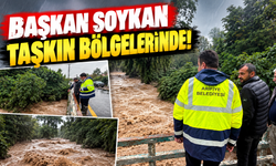 Başkan Soykan taşkın bölgelerinde