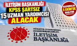 İletişim Başkanlığı KPSS Şartsız 15 Uzman Yardımcısı Alacak: Başvurular 5 Ekim’de Başlıyor