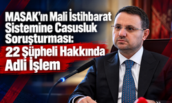 MASAK’ın Mali İstihbarat Sistemine Casusluk Soruşturması: 22 Şüpheli Hakkında Adli İşlem