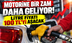 Motorine Bir Zam Daha Geliyor: Litre Fiyatı 100 TL’yi Aşacak