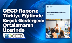 OECD Raporu: Türkiye Eğitimde Birçok Göstergede Ortalamanın Üzerinde