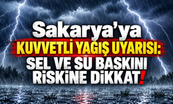 Sakarya’ya Kuvvetli Yağış Uyarısı: Sel ve Su Baskını Riskine Dikkat!